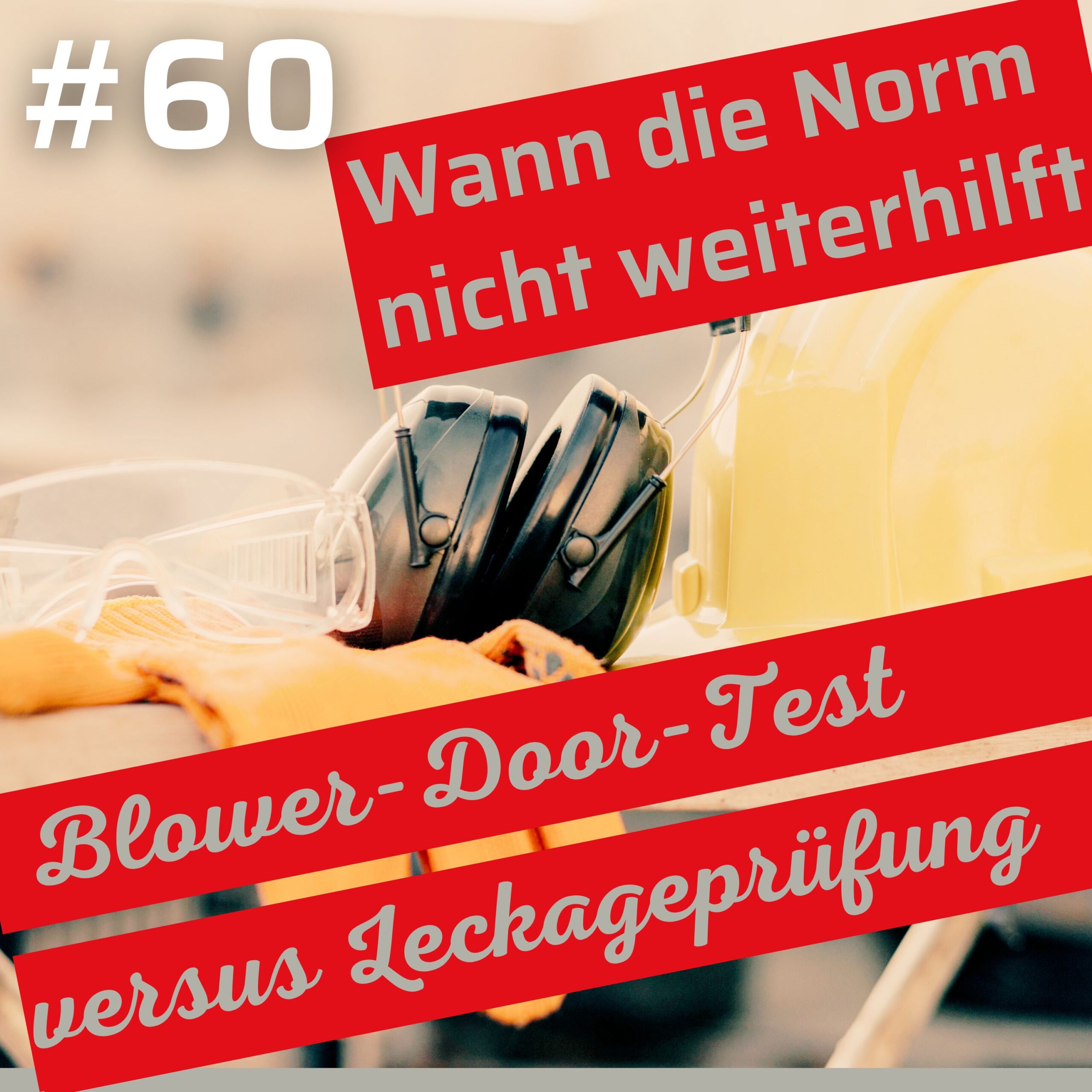 Podcast-Cover Folge 60: Wann die Norm nicht weiterhilft – Blower-Door-Test versus Leckageprüfung.